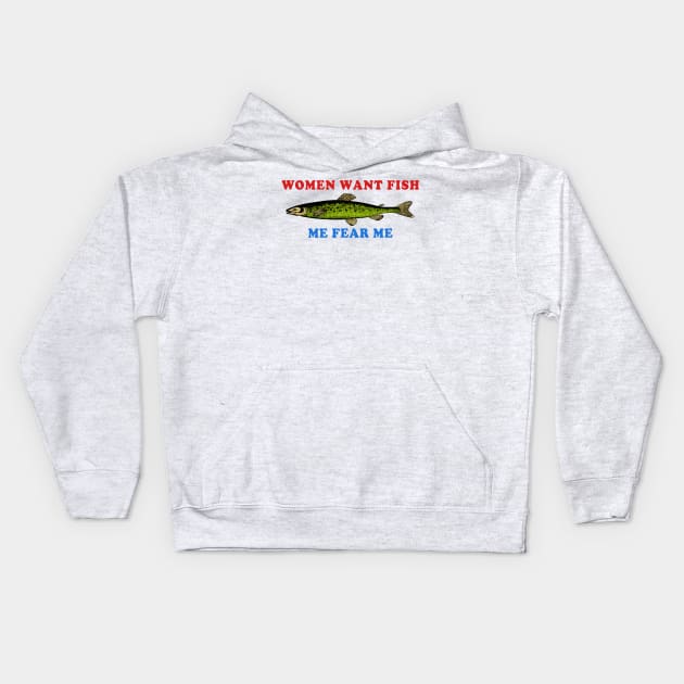 Women Want Fish Me Fear Me - Oddly Specific Meme, Fishing Kids Hoodie by SpaceDogLaika